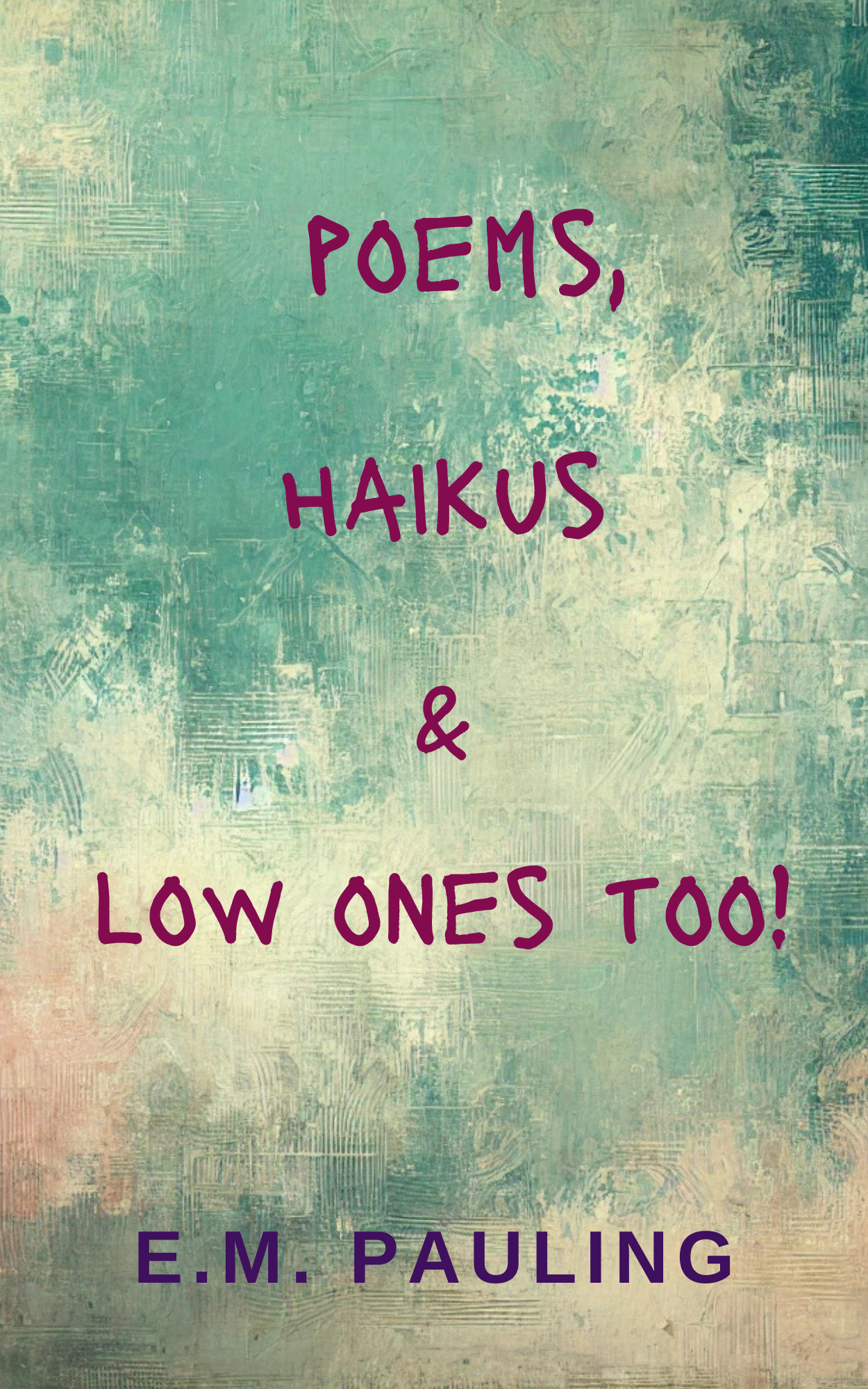 Poems, Haikus & Low Ones Too!